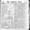 Yorkshire Post and Leeds Intelligencer Tuesday 04 July 1899 Page 1