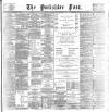 Yorkshire Post and Leeds Intelligencer Saturday 22 July 1899 Page 1