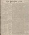 Yorkshire Post and Leeds Intelligencer Tuesday 09 August 1910 Page 1