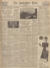 Yorkshire Post and Leeds Intelligencer Monday 08 September 1947 Page 1