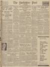 Yorkshire Post and Leeds Intelligencer Thursday 18 September 1947 Page 1