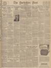 Yorkshire Post and Leeds Intelligencer Saturday 15 November 1947 Page 1