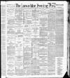 Lancashire Evening Post Wednesday 02 February 1887 Page 1