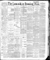 Lancashire Evening Post Saturday 30 April 1887 Page 1