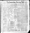 Lancashire Evening Post Saturday 16 April 1887 Page 1