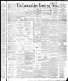 Lancashire Evening Post Monday 18 April 1887 Page 1
