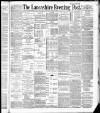 Lancashire Evening Post Tuesday 19 April 1887 Page 1