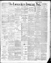 Lancashire Evening Post Tuesday 26 April 1887 Page 1