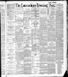 Lancashire Evening Post Friday 06 May 1887 Page 1