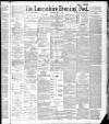 Lancashire Evening Post Saturday 07 May 1887 Page 1