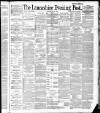 Lancashire Evening Post Tuesday 10 May 1887 Page 1