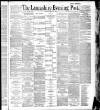 Lancashire Evening Post Saturday 18 June 1887 Page 1