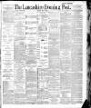 Lancashire Evening Post Friday 01 July 1887 Page 1
