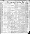 Lancashire Evening Post Friday 08 July 1887 Page 1