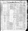 Lancashire Evening Post Thursday 04 August 1887 Page 1