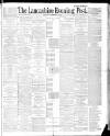 Lancashire Evening Post Wednesday 29 February 1888 Page 1