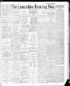 Lancashire Evening Post Friday 02 March 1888 Page 1