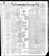 Lancashire Evening Post Wednesday 14 March 1888 Page 1