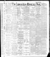 Lancashire Evening Post Friday 23 March 1888 Page 1