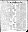 Lancashire Evening Post Saturday 31 March 1888 Page 1