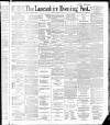 Lancashire Evening Post Friday 13 April 1888 Page 1