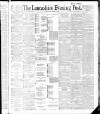 Lancashire Evening Post Wednesday 25 April 1888 Page 1