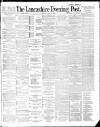 Lancashire Evening Post Monday 30 April 1888 Page 1