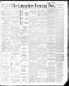 Lancashire Evening Post Tuesday 01 May 1888 Page 1