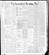 Lancashire Evening Post Thursday 10 May 1888 Page 1