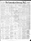 Lancashire Evening Post Thursday 02 August 1888 Page 1