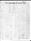 Lancashire Evening Post Monday 13 August 1888 Page 1