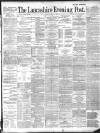 Lancashire Evening Post Monday 15 July 1889 Page 1