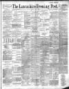 Lancashire Evening Post Friday 05 July 1889 Page 1