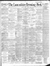 Lancashire Evening Post Tuesday 09 July 1889 Page 1