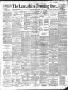 Lancashire Evening Post Wednesday 17 July 1889 Page 1
