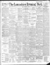 Lancashire Evening Post Thursday 18 July 1889 Page 1