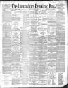 Lancashire Evening Post Monday 22 July 1889 Page 1
