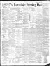 Lancashire Evening Post Saturday 27 July 1889 Page 1
