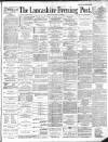 Lancashire Evening Post Monday 12 August 1889 Page 1
