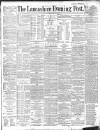 Lancashire Evening Post Wednesday 18 September 1889 Page 1