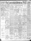 Lancashire Evening Post Monday 07 October 1889 Page 1