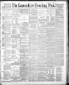 Lancashire Evening Post Friday 18 July 1890 Page 1