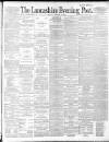 Lancashire Evening Post Monday 09 February 1891 Page 1