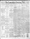 Lancashire Evening Post Friday 03 April 1891 Page 1