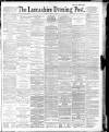 Lancashire Evening Post Friday 17 April 1891 Page 1