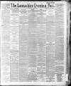 Lancashire Evening Post Wednesday 01 July 1891 Page 1