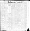 Lancashire Evening Post Thursday 04 August 1892 Page 1