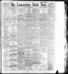 Lancashire Evening Post Friday 11 August 1893 Page 1