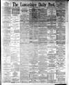 Lancashire Evening Post Friday 04 May 1894 Page 1