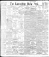 Lancashire Evening Post Saturday 10 August 1895 Page 1